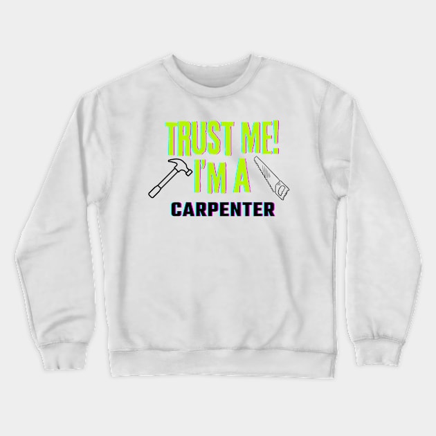 Professions: Trust Me, I'm a Carpenter Crewneck Sweatshirt by NewbieTees